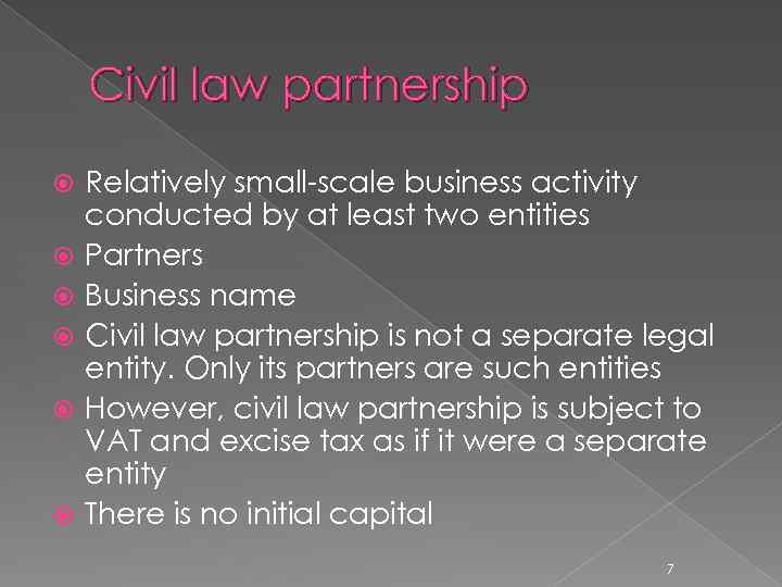 Civil law partnership Relatively small-scale business activity conducted by at least two entities Partners