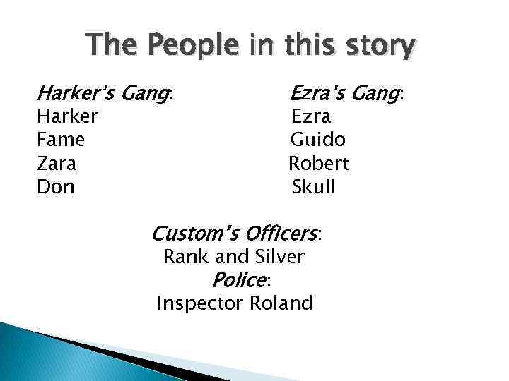 The People in this story Harker’s Gang: Harker Fame Zara Don Ezra’s Gang: Ezra