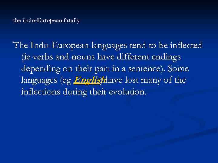 the Indo-European family The Indo-European languages tend to be inflected (ie verbs and nouns