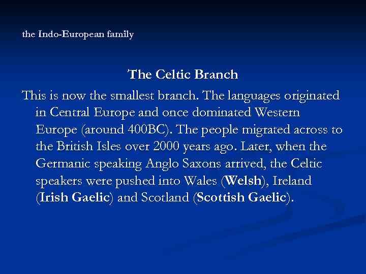 the Indo-European family The Celtic Branch This is now the smallest branch. The languages