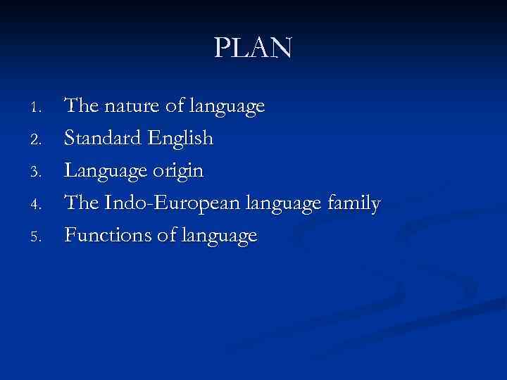 PLAN 1. 2. 3. 4. 5. The nature of language Standard English Language origin