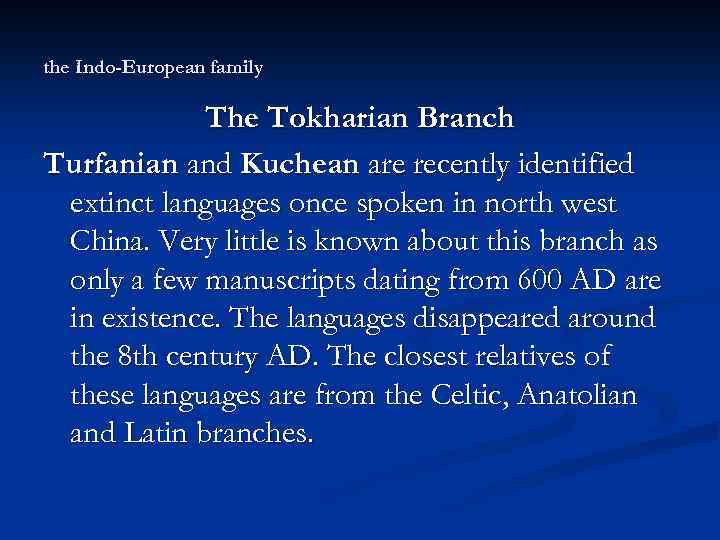 the Indo-European family The Tokharian Branch Turfanian and Kuchean are recently identified extinct languages