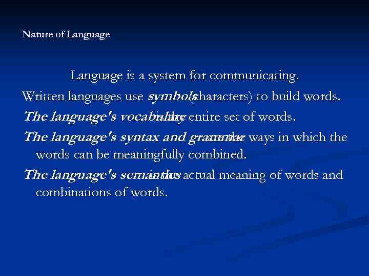 Nature of Language is a system for communicating. Written languages use symbols (characters) to