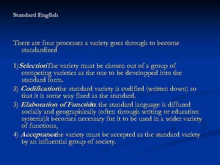 Standard English There are four processes a variety goes through to become standardized 1)Selection.