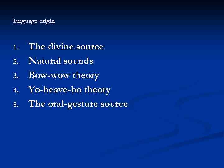 language origin 1. 2. 3. 4. 5. The divine source Natural sounds Bow-wow theory