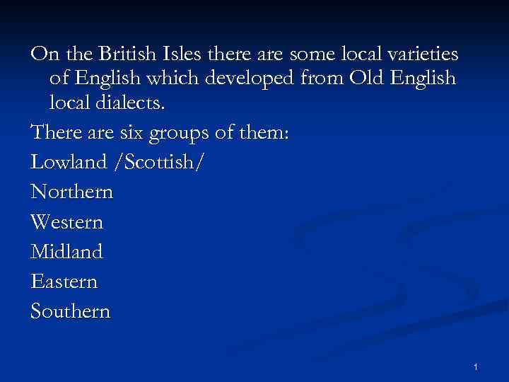 On the British Isles there are some local varieties of English which developed from