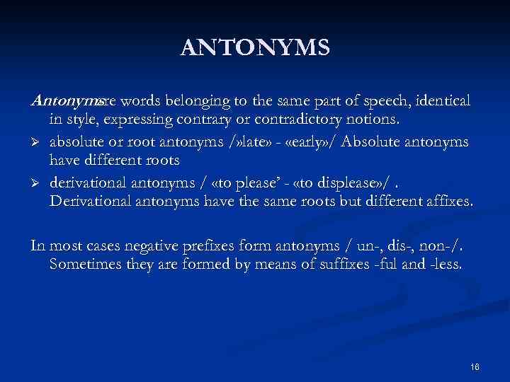 ANTONYMS Antonyms words belonging to the same part of speech, identical are Ø Ø