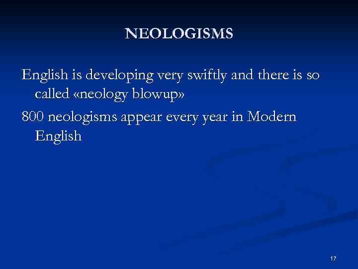 NEOLOGISMS English is developing very swiftly and there is so called «neology blowup» 800