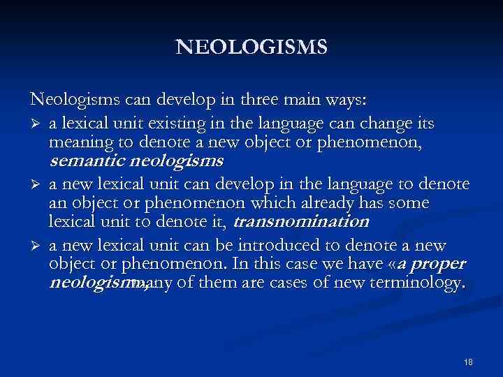 NEOLOGISMS Neologisms can develop in three main ways: Ø a lexical unit existing in