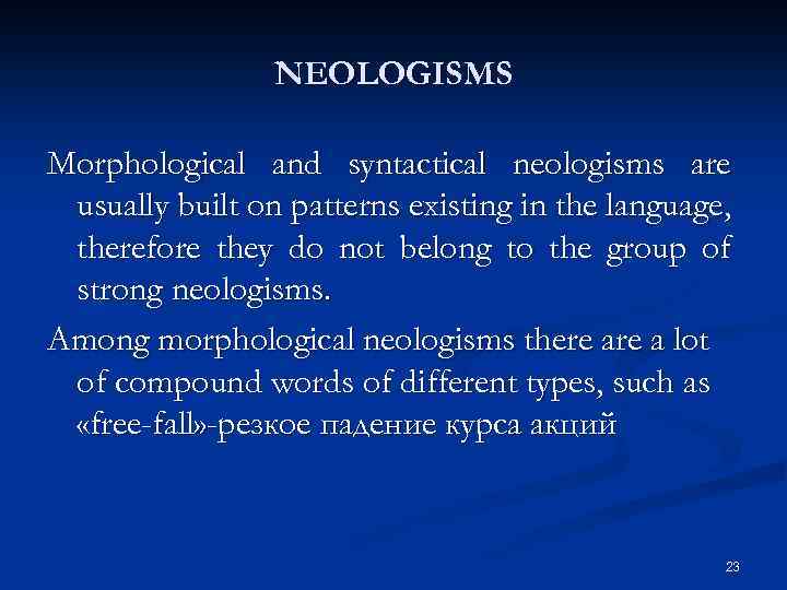 NEOLOGISMS Morphological and syntactical neologisms are usually built on patterns existing in the language,