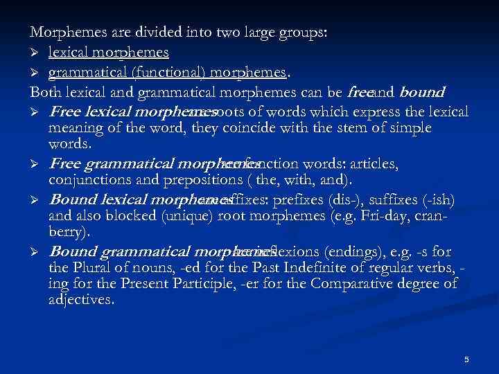 Morphemes are divided into two large groups: Ø lexical morphemes Ø grammatical (functional) morphemes.