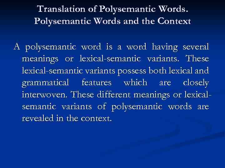 Translation of Polysemantic Words and the Context A polysemantic word is a word having