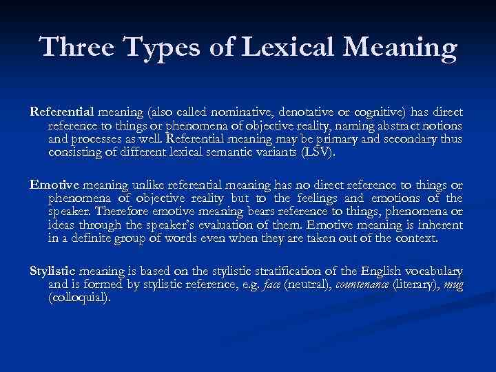 Three Types of Lexical Meaning Referential meaning (also called nominative, denotative or cognitive) has