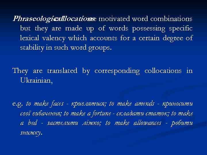 Phraseological collocations motivated word combinations are but they are made up of words possessing