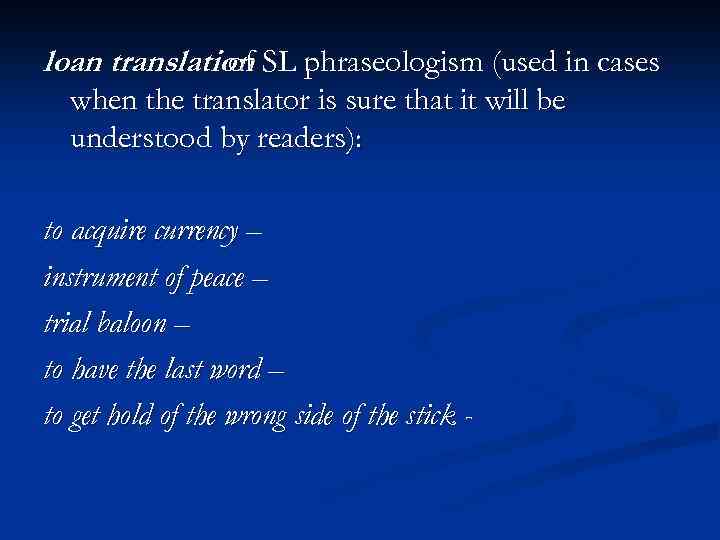 loan translation SL phraseologism (used in cases of when the translator is sure that