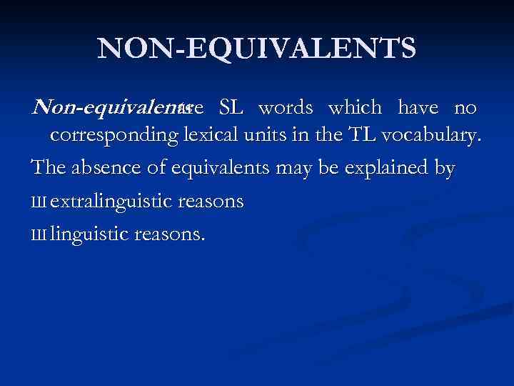 NON-EQUIVALENTS Non-equivalents SL words which have no are corresponding lexical units in the TL