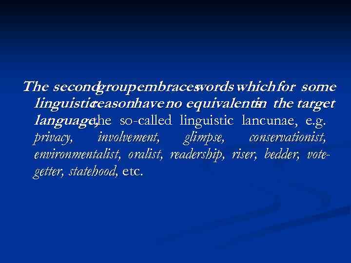 The secondgroup embraces words which for some linguistic reasonhave no equivalents the target in