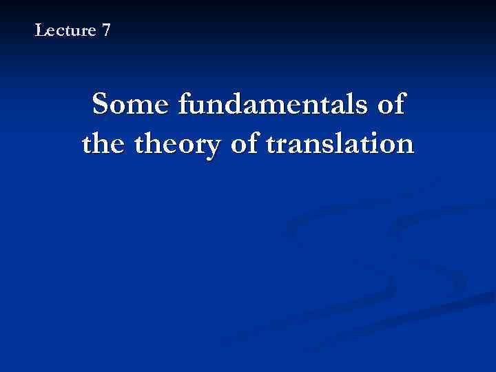 Lecture 7 Some Fundamentals Of Theory Of Translation