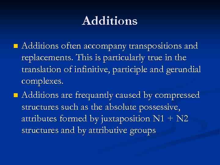 Additions often accompany transpositions and replacements. This is particularly true in the translation of