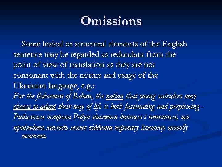 Omissions Some lexical or structural elements of the English sentence may be regarded as