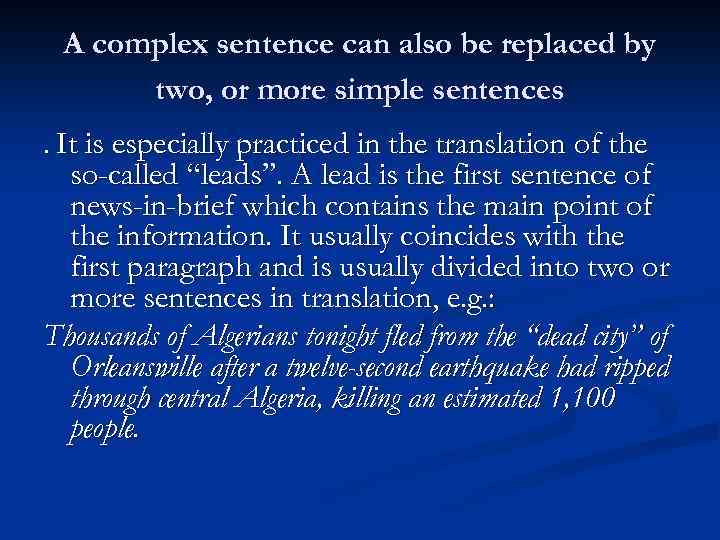 A complex sentence can also be replaced by two, or more simple sentences. It