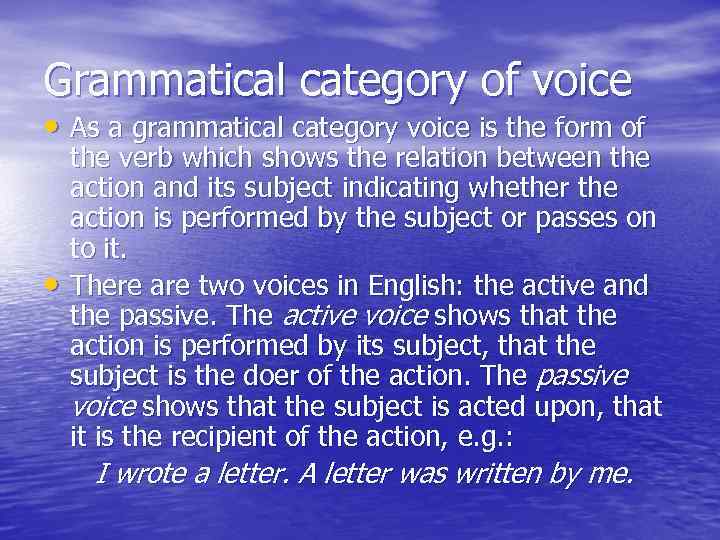 Grammatical category of voice • As a grammatical category voice is the form of