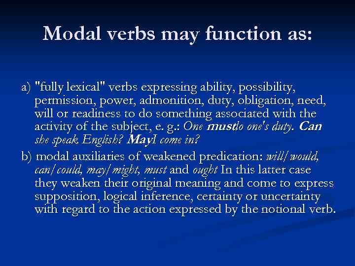 Modal verbs may function as: a) "fully lexical" verbs expressing ability, possibility, permission, power,