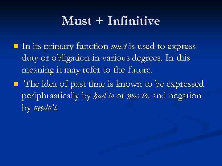 Must + Infinitive In its primary function must is used to express duty or