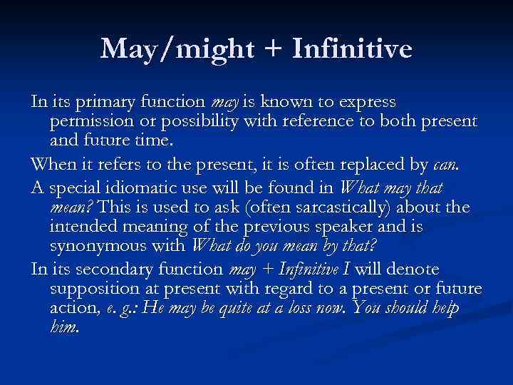 May/might + Infinitive In its primary function may is known to express permission or