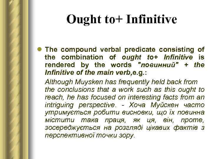 Ought to+ Infinitive l The compound verbal predicate consisting of the combination of ought