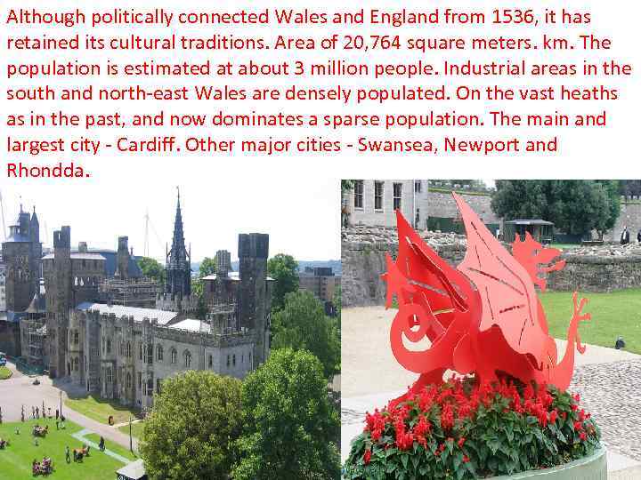Although politically connected Wales and England from 1536, it has retained its cultural traditions.
