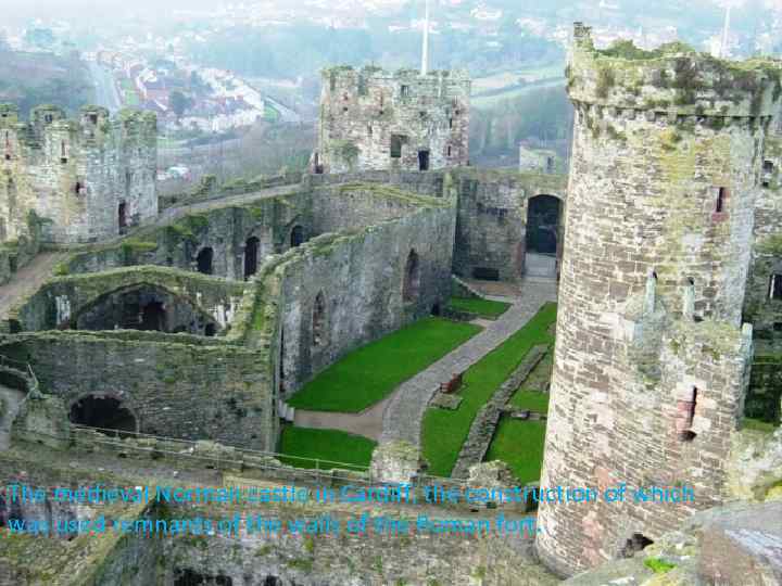 The medieval Norman castle in Cardiff, the construction of which was used remnants of