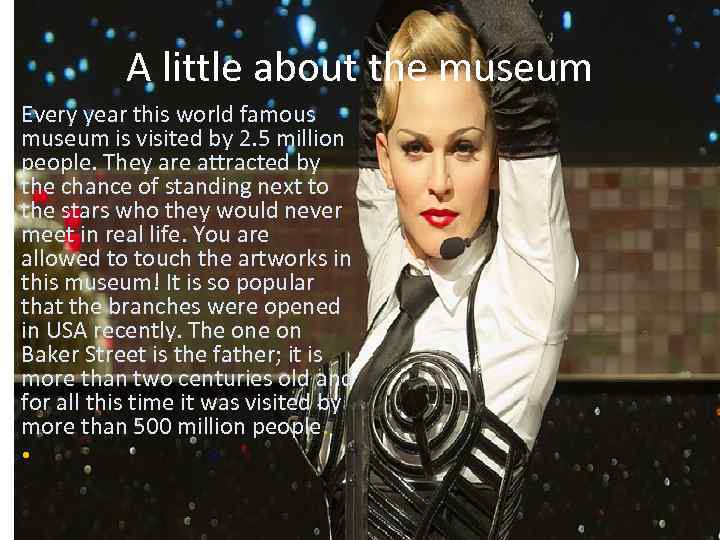 A little about the museum Every year this world famous museum is visited by