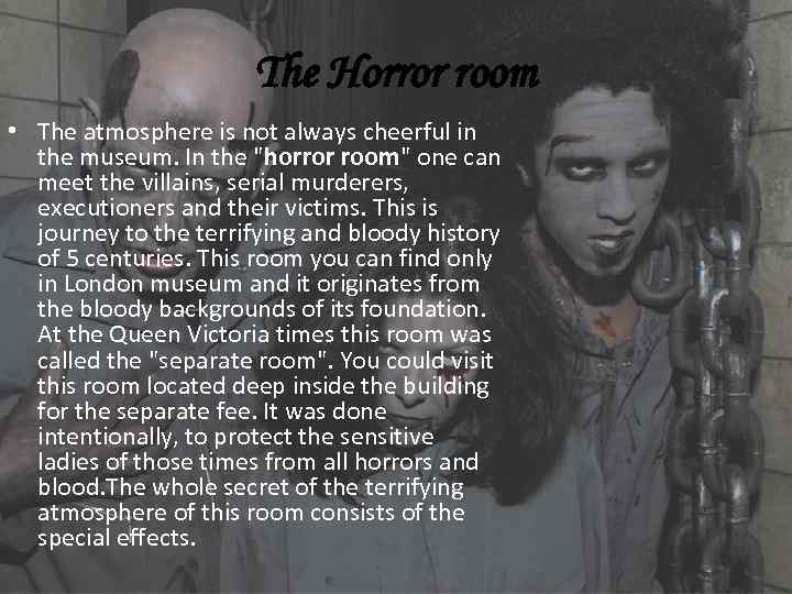 The Horror room • The atmosphere is not always cheerful in the museum. In