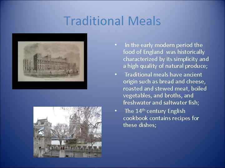 Traditional Meals In the early modern period the food of England was historically characterized