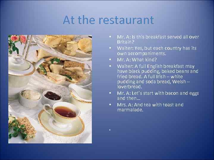 At the restaurant • • Mr. A: Is this breakfast served all over Britain?