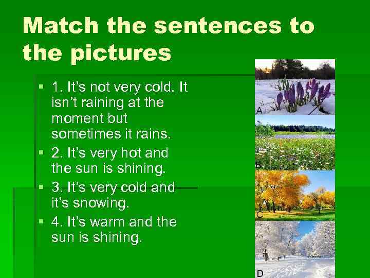 Match the sentences with the pictures. Match the sentences to the pictures. Предложения с Let's not. It isn't it's not. It's warm and the Sun is.