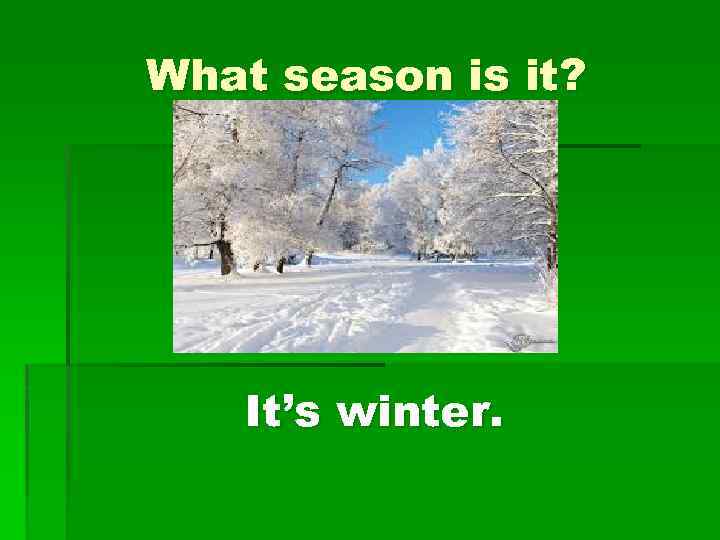 What season is it? It’s winter. 
