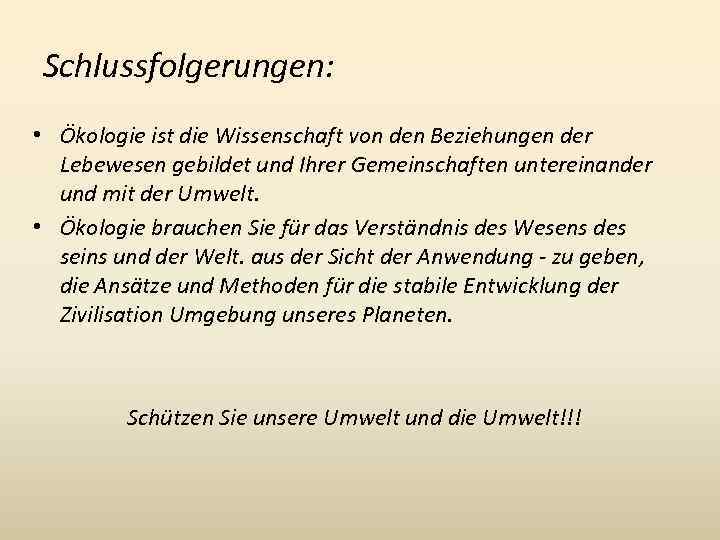 Schlussfolgerungen: • Ökologie ist die Wissenschaft von den Beziehungen der Lebewesen gebildet und Ihrer