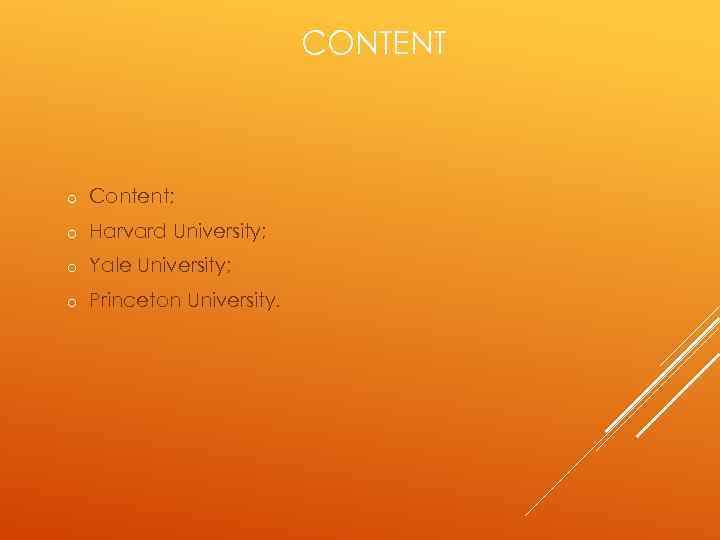 CONTENT o Content; o Harvard University; o Yale University; o Princeton University. 