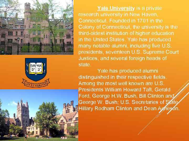 Yale University is a private research university in New Haven, Connecticut. Founded in 1701