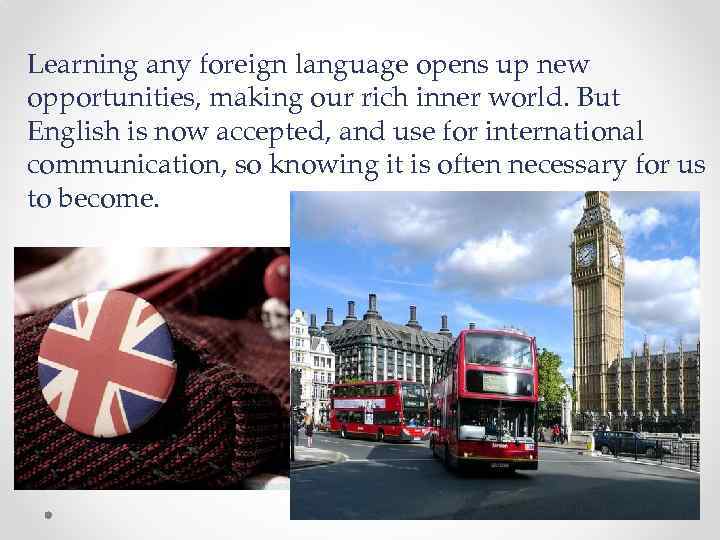 Learning any foreign language opens up new opportunities, making our rich inner world. But
