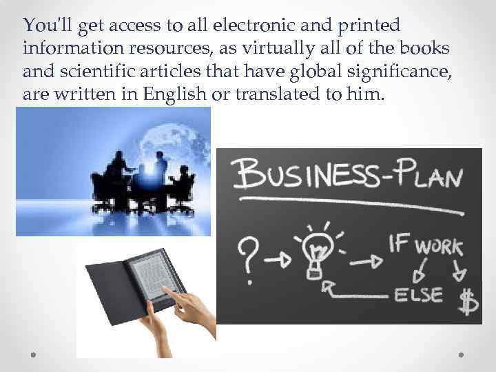 You'll get access to all electronic and printed information resources, as virtually all of