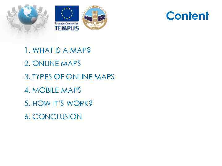 Content 1. WHAT IS A MAP? 2. ONLINE MAPS 3. TYPES OF ONLINE MAPS