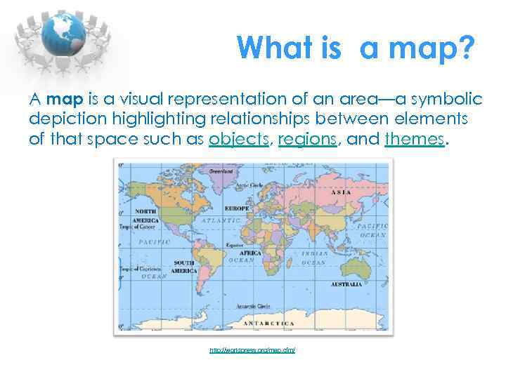 What is a map? A map is a visual representation of an area—a symbolic
