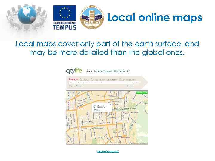 Local online maps Local maps cover only part of the earth surface, and may