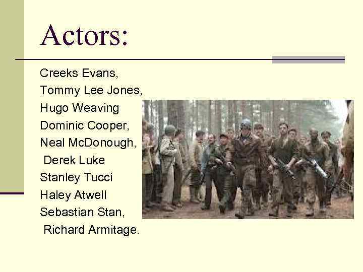Actors: Creeks Evans, Tommy Lee Jones, Hugo Weaving Dominic Cooper, Neal Mc. Donough, Derek