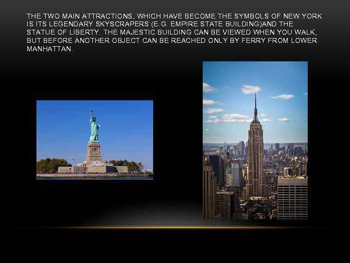 THE TWO MAIN ATTRACTIONS, WHICH HAVE BECOME THE SYMBOLS OF NEW YORK IS ITS