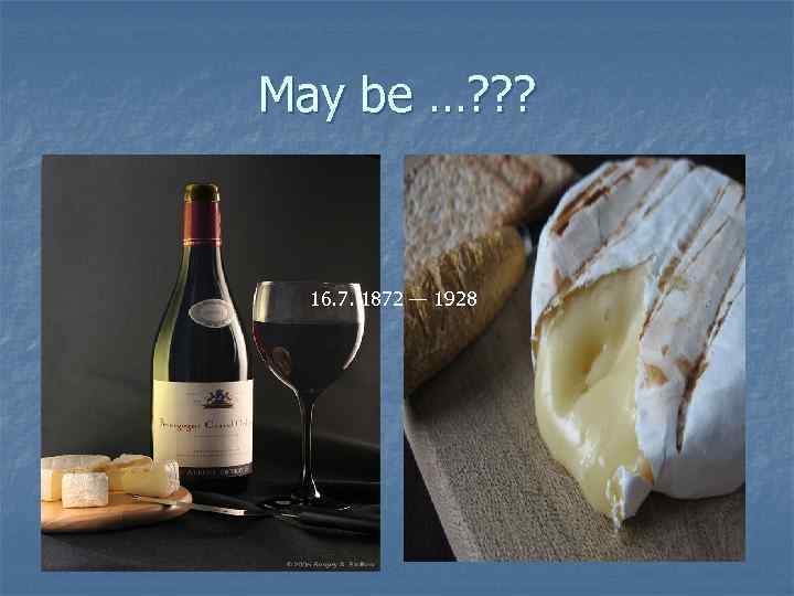 May be …? ? ? 16. 7. 1872 — 1928 