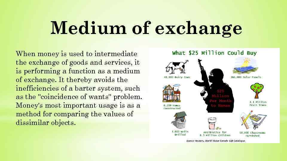 Medium of exchange When money is used to intermediate the exchange of goods and